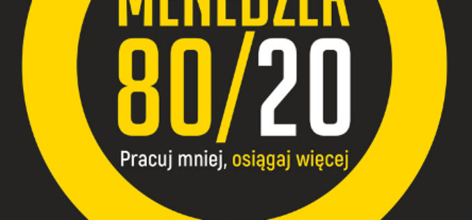 Menedżer 80/20. Pracuj mniej, osiągaj więcej