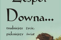 Zespół Downa… trudniejsze życie, piękniejszy świat