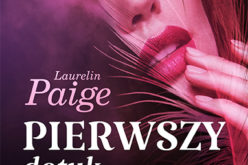 Nowa powieść Laurelin Paige, bestsellerowej autorki serii Uwikłani! “Pierwszy dotyk”, Wydawnictwo Kobiece