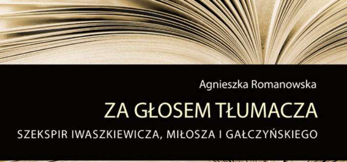 Wydawnictwo UJ poleca! Za głosem tłumacza. Szekspir Iwaszkiewicza, Miłosza i Gałczyńskiego