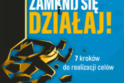 Brian Tracy, “Zamknij się i działaj! 7 kroków do realizacji celów”