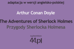 Wydawnictwo 44.pl poleca: The Adventures of Sherlock Holmes. Przygody Sherlocka Holmesa z serii „Czytamy w oryginale”