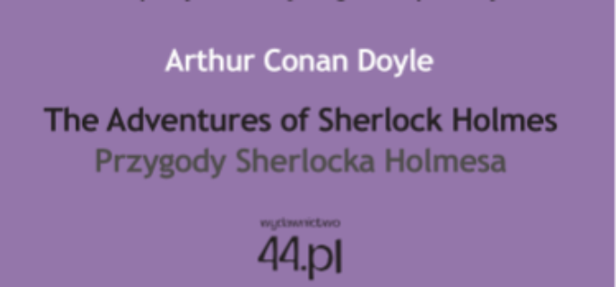 Wydawnictwo 44.pl poleca: The Adventures of Sherlock Holmes. Przygody Sherlocka Holmesa z serii „Czytamy w oryginale”