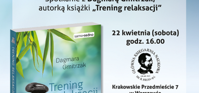 Wydawca serii Samo Sedno zaprasza na spotkanie „Jak mindfulness zmienia życie” z autorką książki „Trening relaksacji”, Dagmarą Gmitrzak