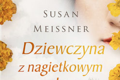 “Dziewczyna z nagietkowym szalem” Susan Meissner. Premiera w Wydawnictwie Kobiecym!