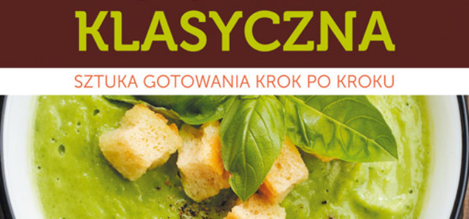 Kuchnia klasyczna. Sztuka gotowania krok po kroku