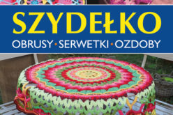 Szydełko. Obrusy, serwetki, ozdoby Propozycja dla miłośników szydełkowania