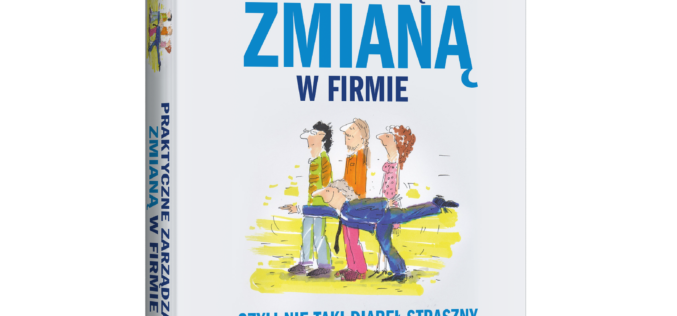 Praktyczne zarządzanie zmianą w firmie, czyli nie taki diabeł straszny
