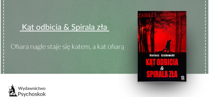 Kąt odbicia & Spirala zła – poleca wydawnictwo Psychoskok