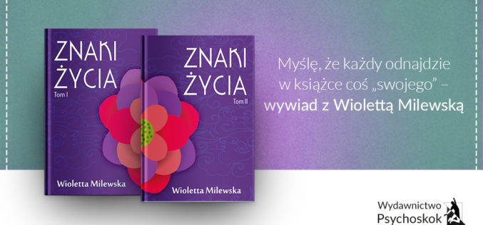 Myślę, że każdy odnajdzie w książce coś „swojego” – wywiad z Wiolettą Milewską