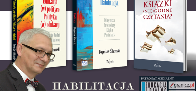 prof. dr. hab. Bogusław Śliwerski „Habilitacja. Diagnoza, procedury, etyka i postulaty”