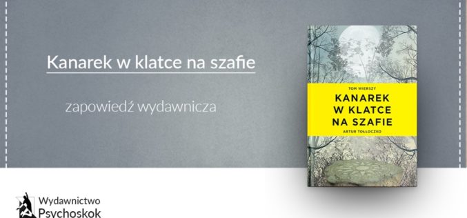 „Kanarek w klatce na szafie” – nowość wydawnicza