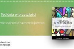 Teologia w przyszłości – ciekawa próba połączenia filozofii, teologii i nauk ścisłych