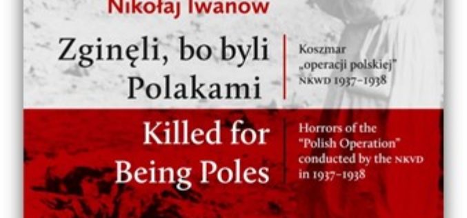 ZGINĘŁI, BO BYLI POLAKAMI. Koszmar “operacji polskiej” NKWD 1937-1938