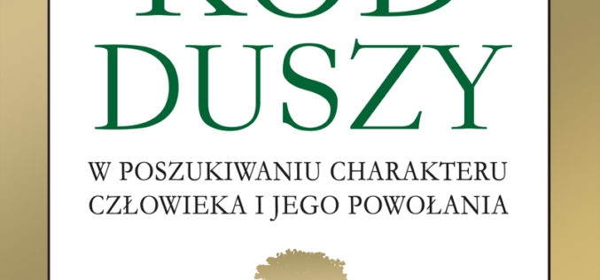 Kod duszy. W poszukiwaniu charakteru człowieka i jego powołania