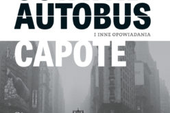 Truman Capote -“Ostatni autobus i inne opowiadania” już w księgarniach!