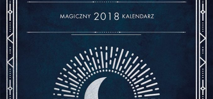 Najmodniejszy kalendarz na 2018 rok – CzaroMarownik od Wydawnictwa Kobiecego