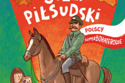 Marszałek Józef Piłsudski. Polscy Superbohaterowie