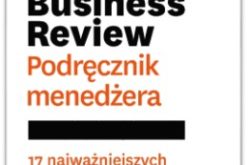 Harvard Business Review. Podręcznik menedżera. Ta książka pomoże ci być nie tylko menedżerem , ale też  liderem!