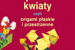 „Papierowe kwiaty czyli origami płaskie i przestrzenne”