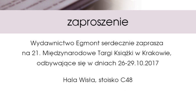 Rodzinny weekend z wydawnictwem Egmont . Targi Książki w Krakowie w dniach 26-29 października 2017 r.
