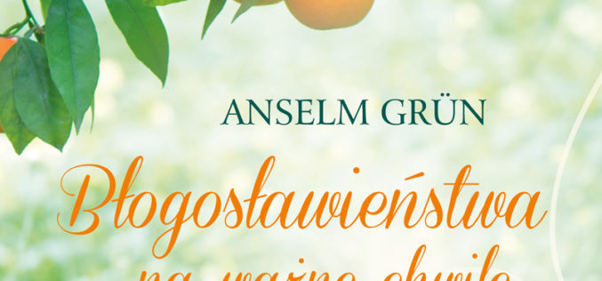 Anselm Grün OSB,  „Błogosławieństwa na ważne chwile”