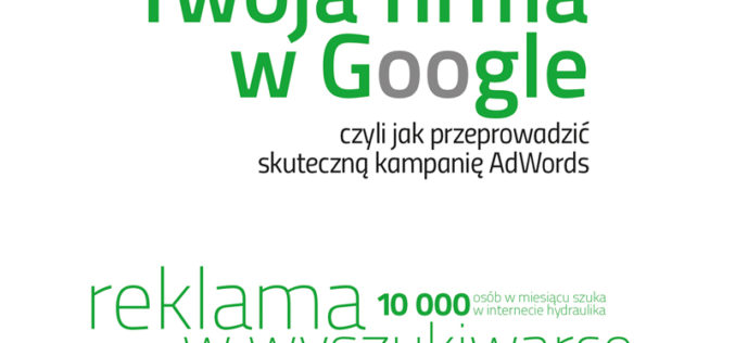Twoja firma w Google, czyli jak przeprowadzić skuteczną kampanię AdWords