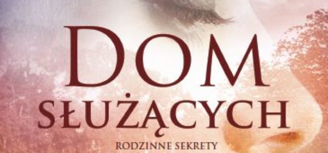 Kathleen Grissom “Dom służących” jeden z największych bestsellerów na rynku amerykańskim w ostatnich latach już w księgarniach!