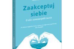 Samo Sedno poleca: Zaakceptuj siebie. O sile samowspółczucia