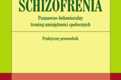 Schizofrenia. Poznawczo-behawioralny trening umiejętności społecznych. Praktyczny przewodnik