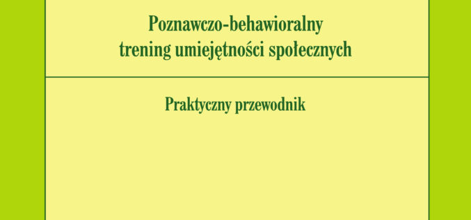 Schizofrenia. Poznawczo-behawioralny trening umiejętności społecznych. Praktyczny przewodnik