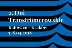 2. Dni Tranströmerowskie. Katowice – Kraków:  7-8 kwietnia 2018 roku