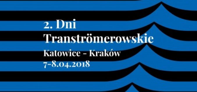 2. Dni Tranströmerowskie. Katowice – Kraków:  7-8 kwietnia 2018 roku