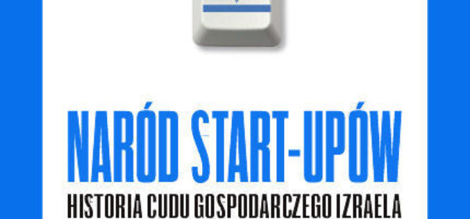 „Naród start-upów. Historia cudu gospodarczego Izraela” poleca Studio EMKA