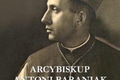 Poznaj nieznane fakty z życia abpa Antoniego Baraniaka