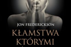 Wydawnictwo W drodze poleca. Jon Frederickson o kłamstwach, którymi żyjemy