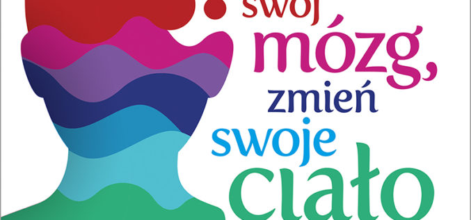 Zmień swój mózg, zmień swoje ciało