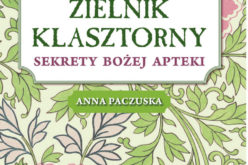 Zielnik klasztorny. Książka Anny Paczuskiej już jest!