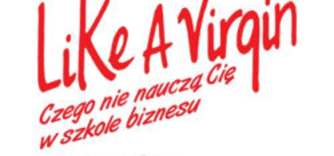 Studio Emka poleca książkę „Like a Virgin. Czego nie nauczą Cię w szkole biznesu” Richarda Bransona
