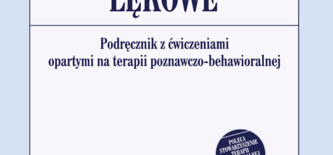 Zaburzenia lękowe. Podręcznik z ćwiczeniami opartymi na terapii poznawczo-behawioralnej