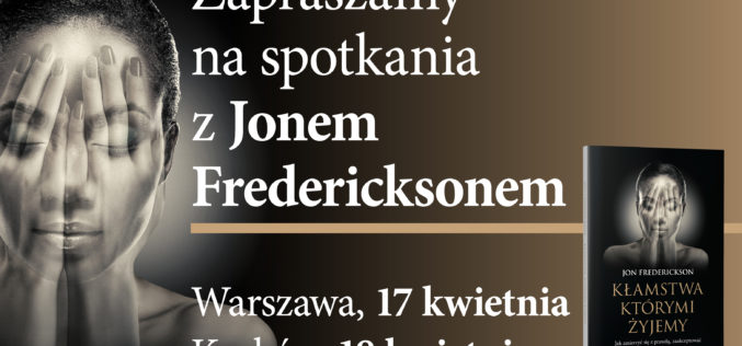 Wydawnictwo W drodze zaprasza na spotkania z Jonem Fredericksonem – światowej sławy psychoterapeutą, autorem książki „Kłamstwa, którymi żyjemy”