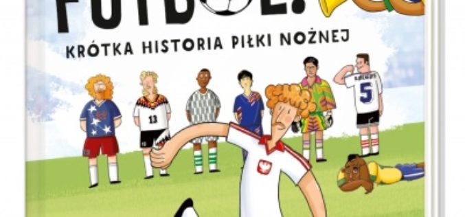 To jest futbol! Krótka historia piłki nożnej