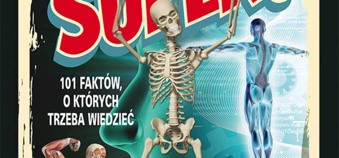 Ciało ludzkie jest super! 101 faktów, o których trzeba wiedzieć