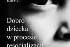 Dobro dziecka w procesie resocjalizacji. Aspekty pedagogiczne i prawne