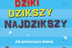 Dziki, dzikszy, najdzikszy. Jak przeżyć poza domem