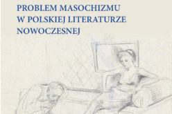Istnienie zdegradowane. Problem masochizmu w polskiej literaturze nowoczesnej
