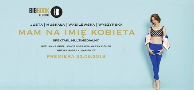 Mocne otwarcie BIG BOOK FESTIVAL – spektakl MAM NA IMIĘ KOBIETA