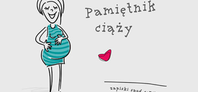 Pamiętnik ciąży. Zapiski spod serca