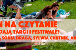 SEZON NA CZYTANIE. Ruszają targi, festiwale i plenery literackie. Co z nich wynika?