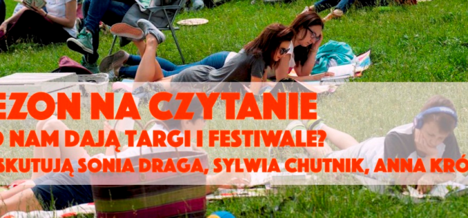 SEZON NA CZYTANIE. Ruszają targi, festiwale i plenery literackie. Co z nich wynika?